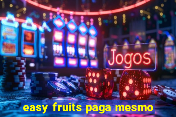 easy fruits paga mesmo